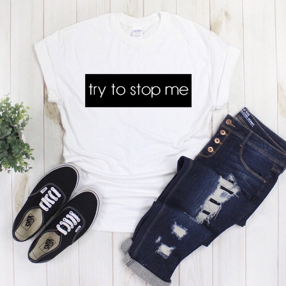 Gildan Tops - Try to stop me Gildan Tops - Try to stop me